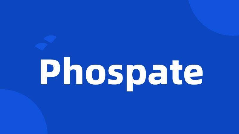 Phospate