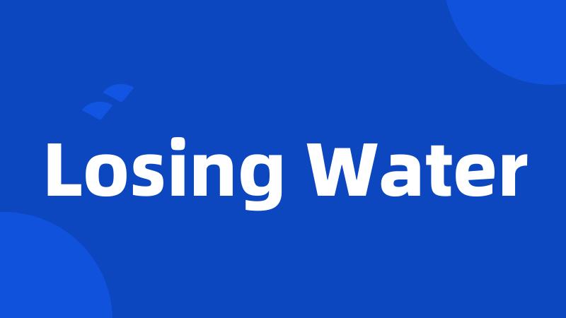 Losing Water