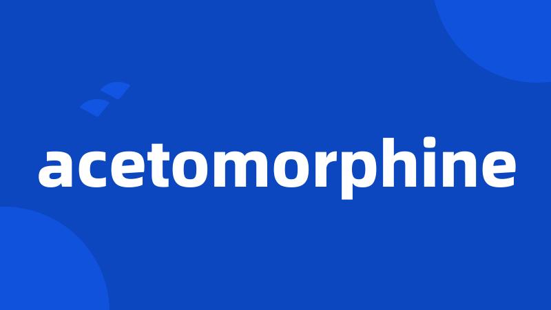 acetomorphine