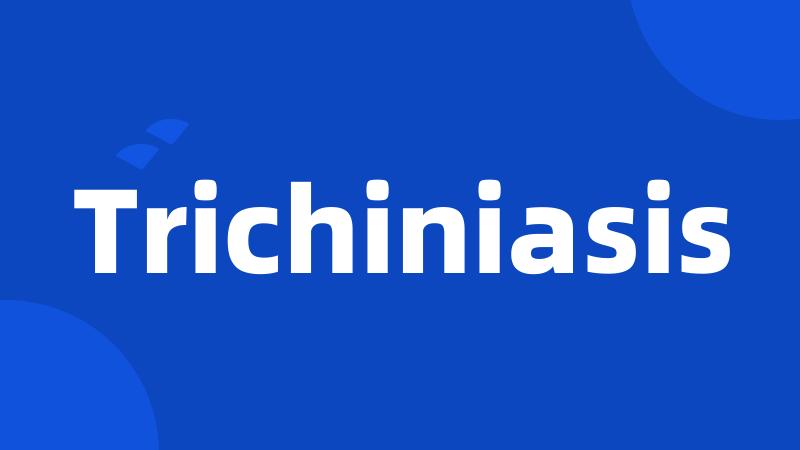 Trichiniasis