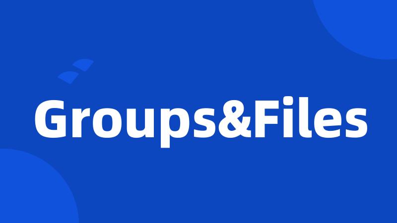 Groups&Files