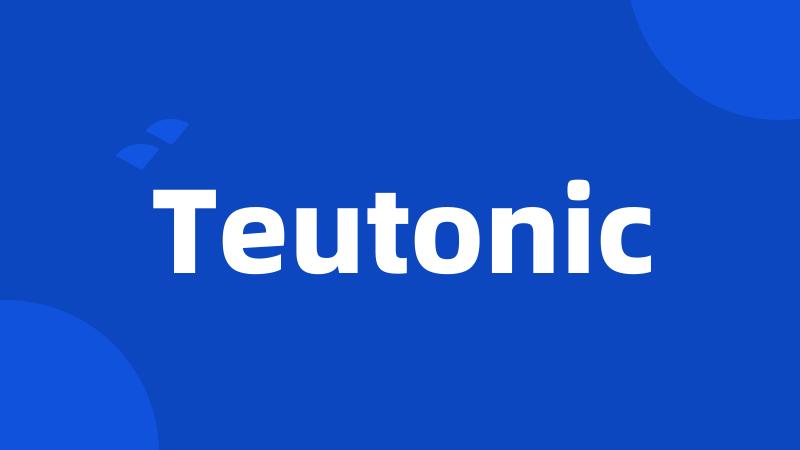 Teutonic