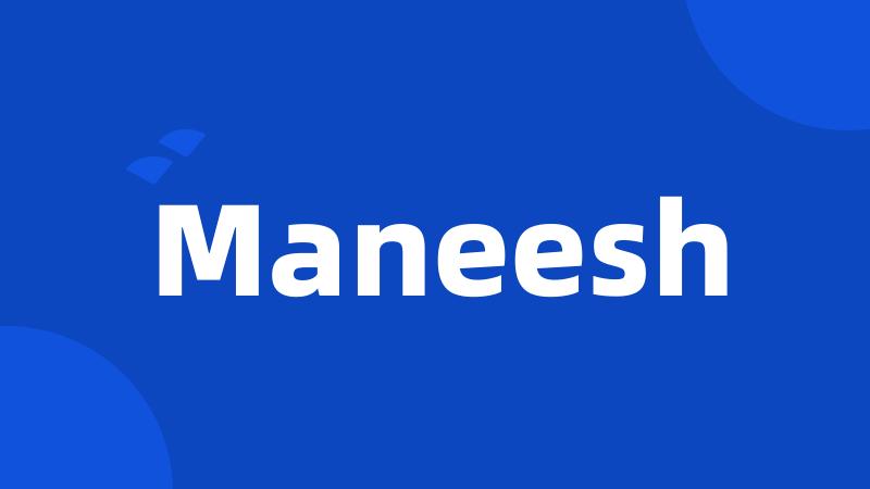 Maneesh