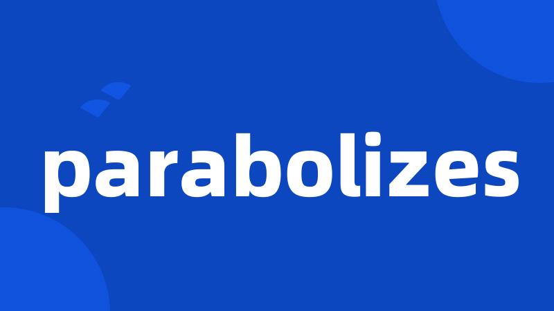 parabolizes