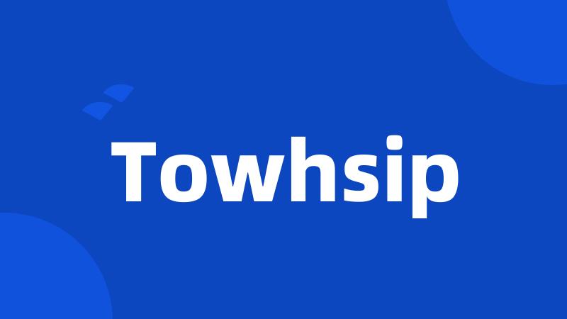 Towhsip