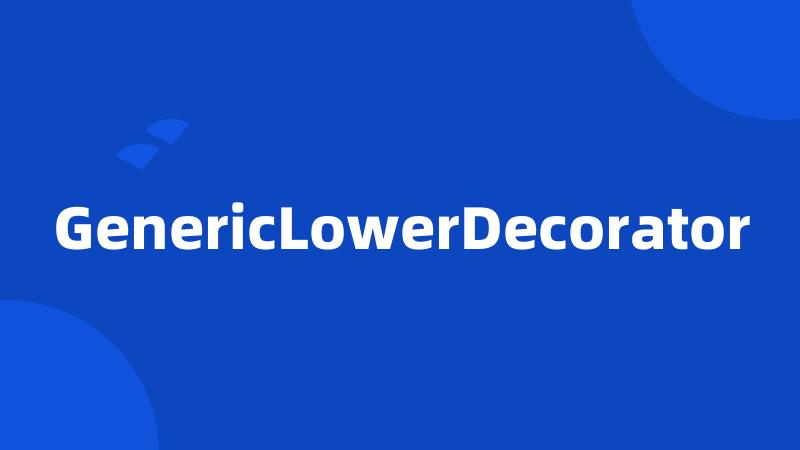 GenericLowerDecorator