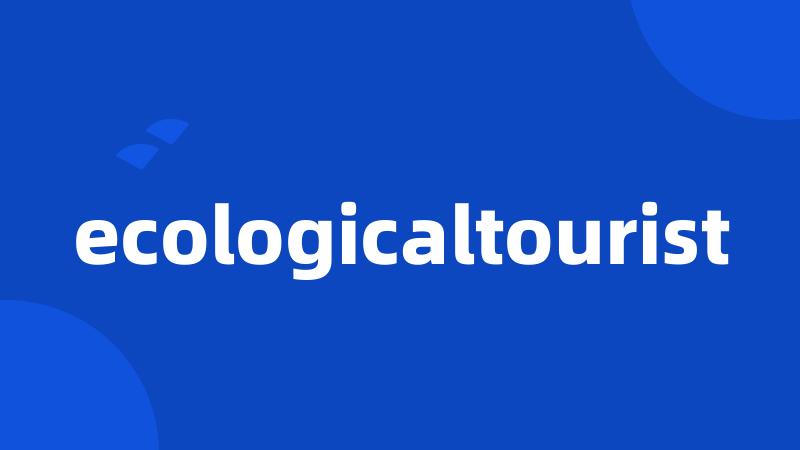 ecologicaltourist