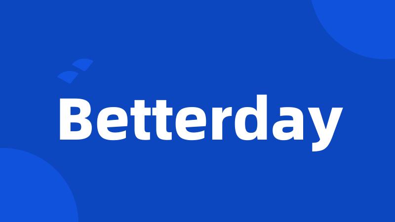 Betterday