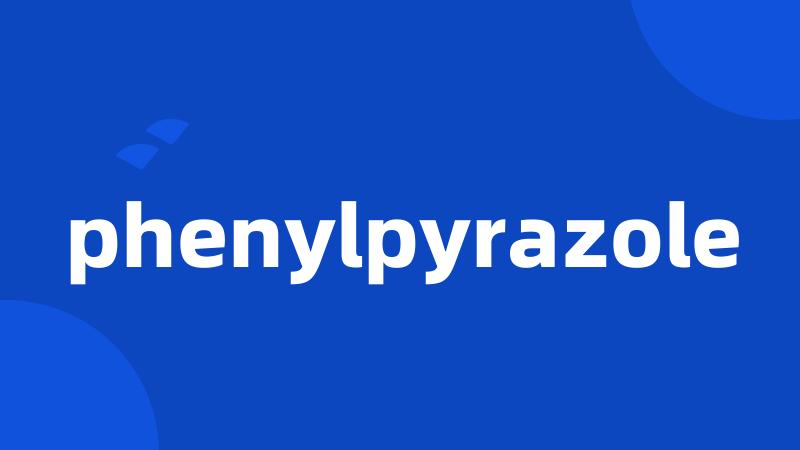 phenylpyrazole