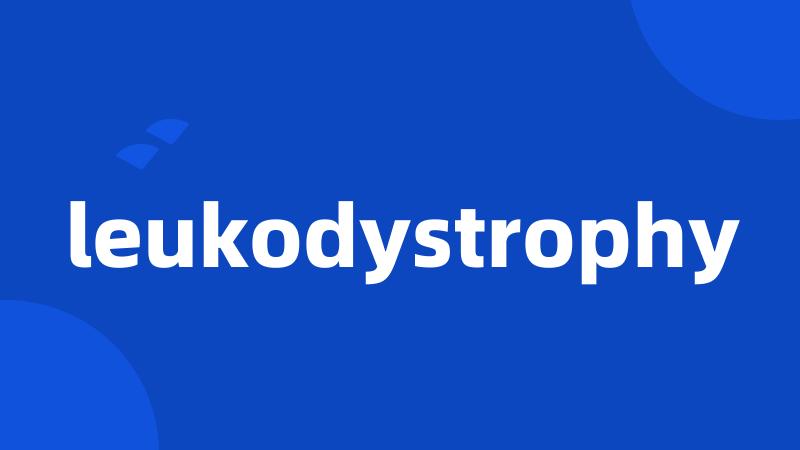 leukodystrophy