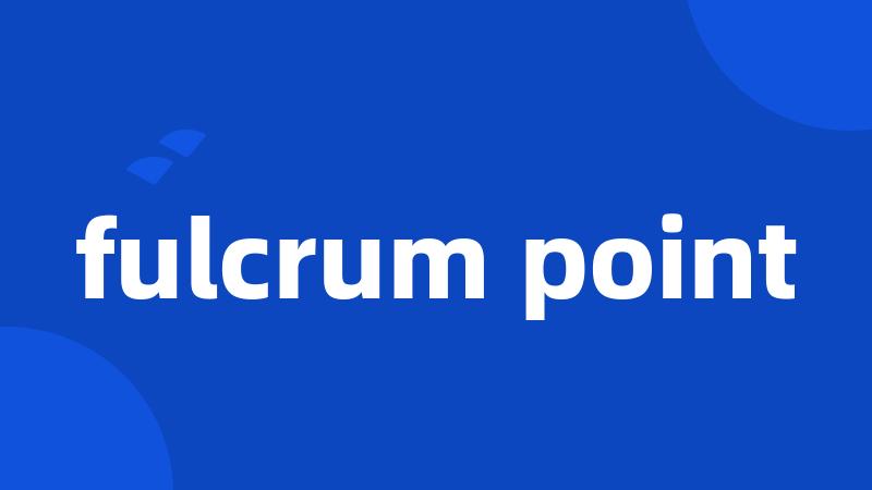 fulcrum point