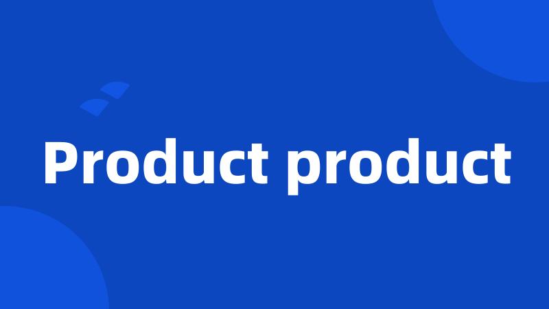 Product product