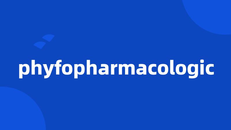 phyfopharmacologic