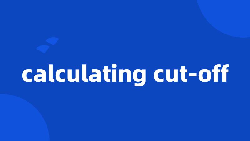 calculating cut-off