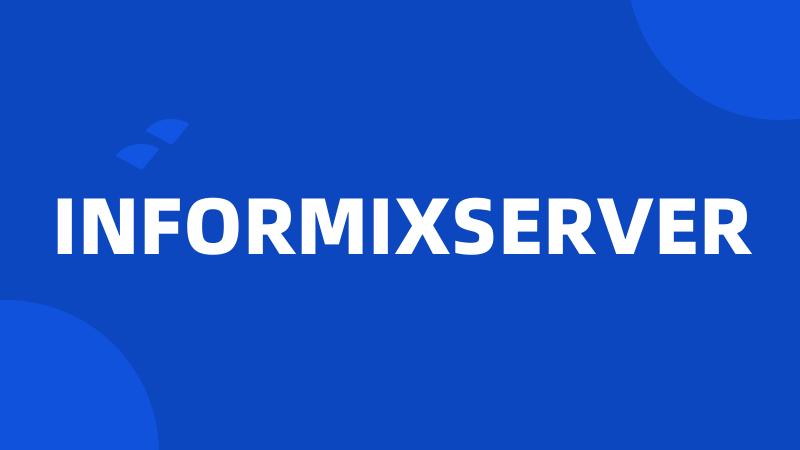 INFORMIXSERVER