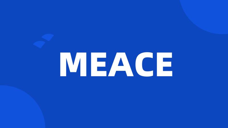 MEACE