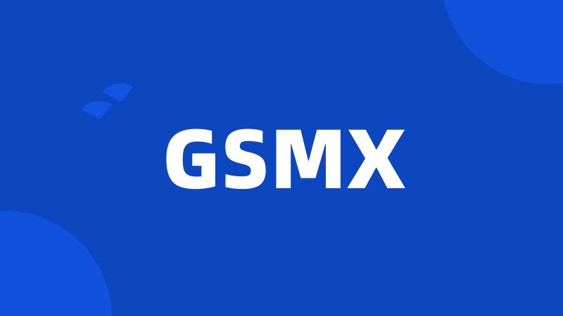 GSMX