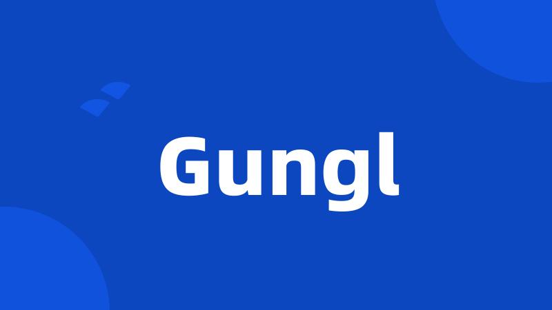 Gungl