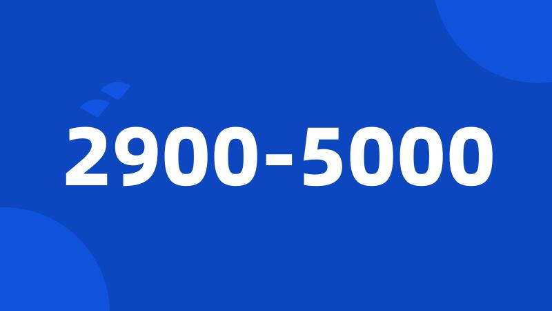 2900-5000