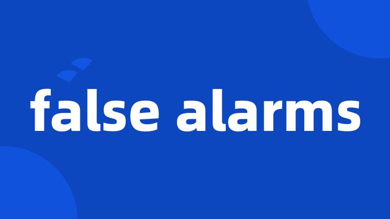 false alarms