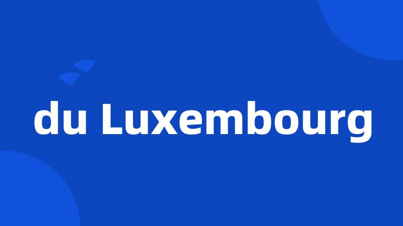 du Luxembourg