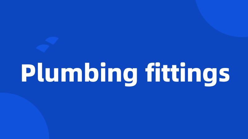 Plumbing fittings