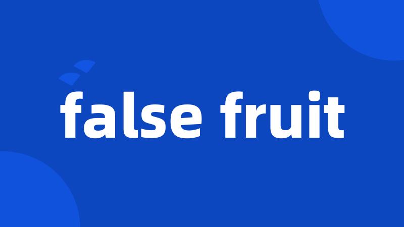 false fruit