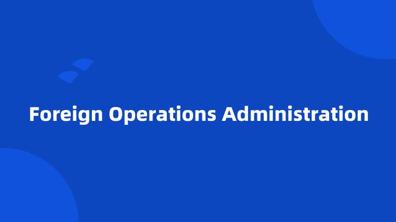 Foreign Operations Administration