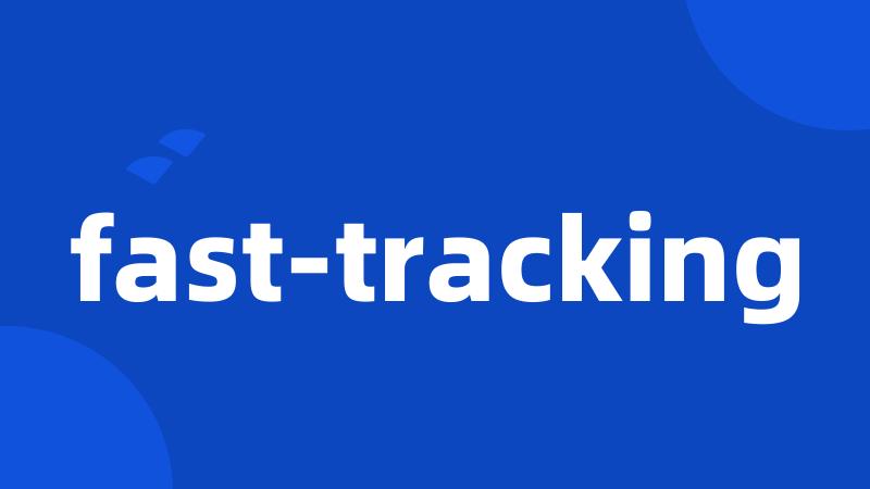 fast-tracking