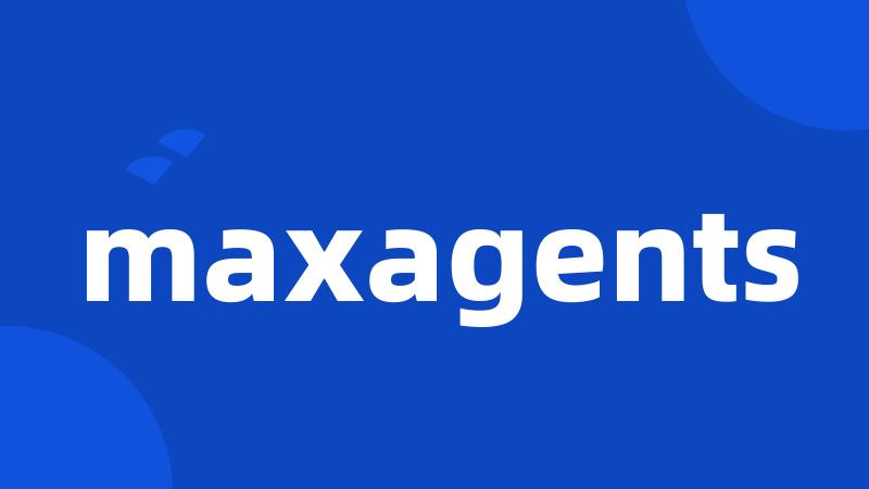 maxagents