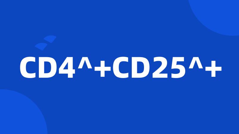 CD4^+CD25^+