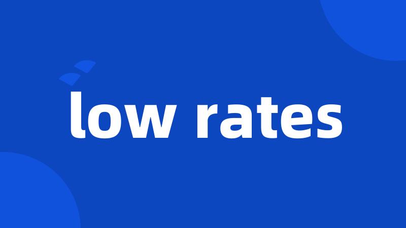 low rates