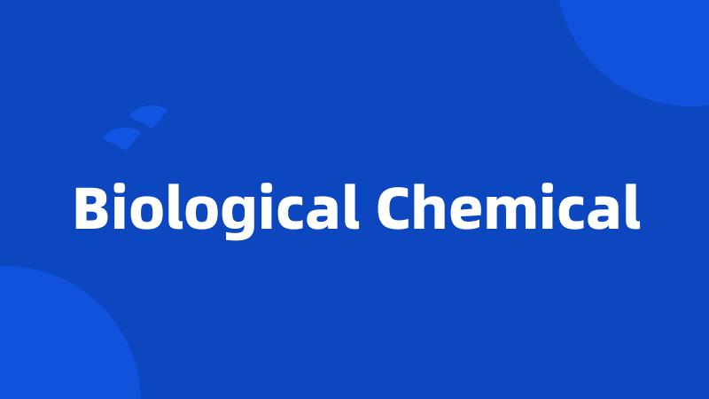 Biological Chemical