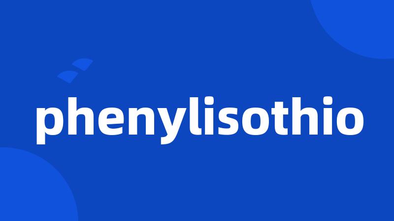 phenylisothio