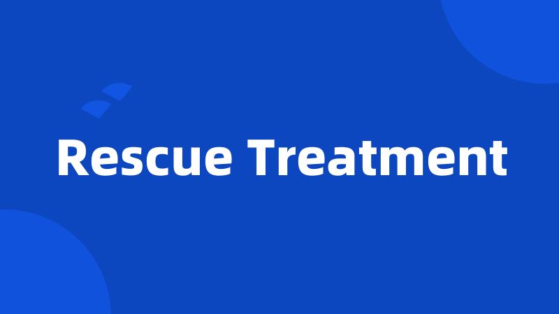 Rescue Treatment