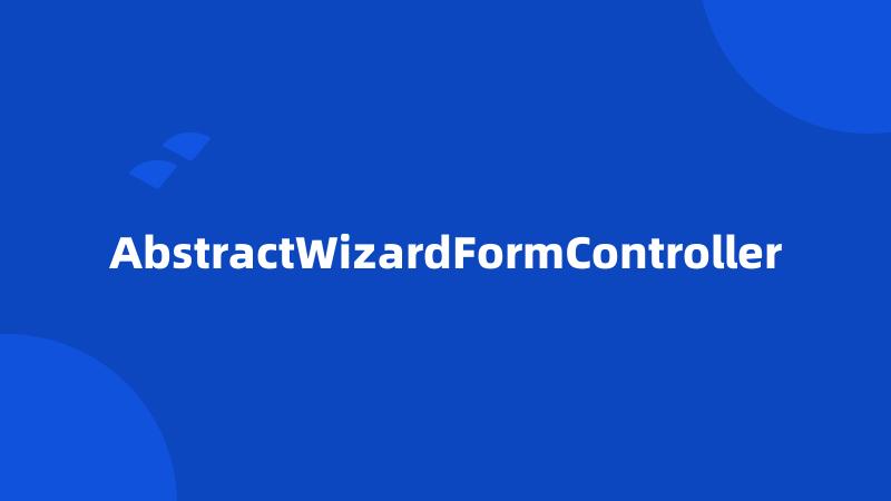 AbstractWizardFormController