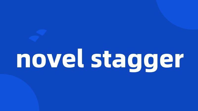 novel stagger