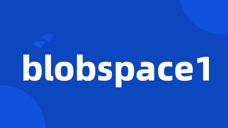 blobspace1