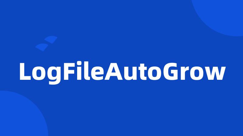 LogFileAutoGrow