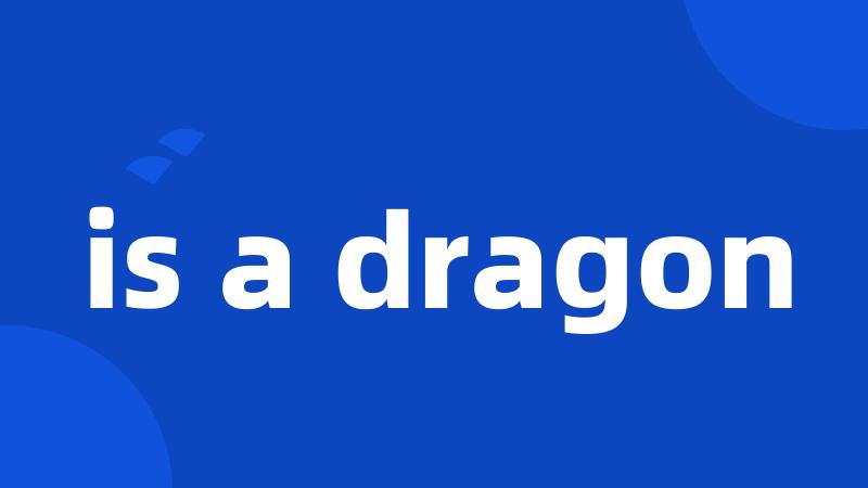 is a dragon