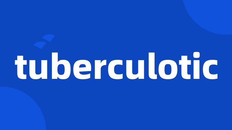 tuberculotic