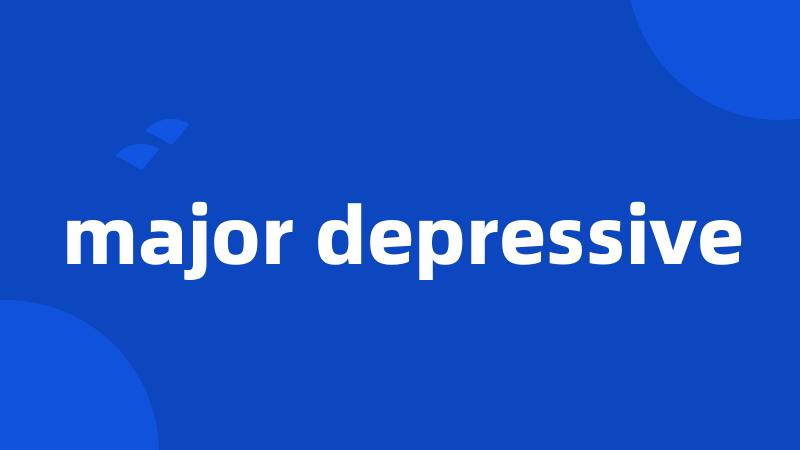 major depressive