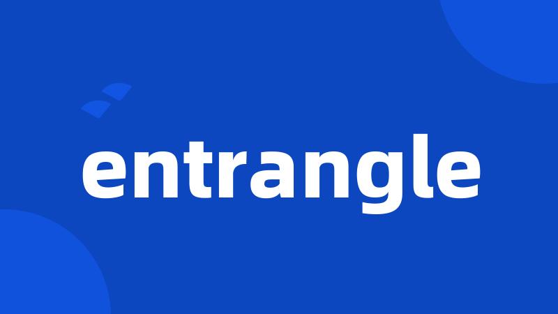 entrangle