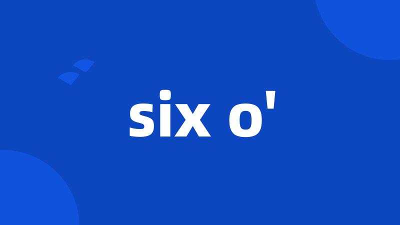 six o'