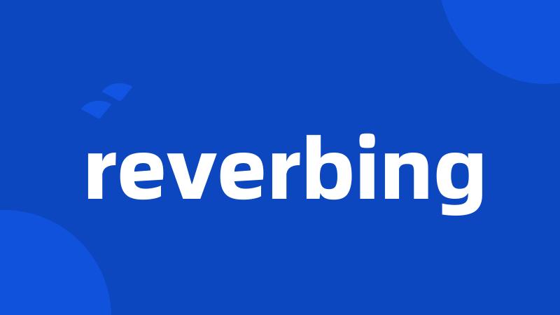 reverbing