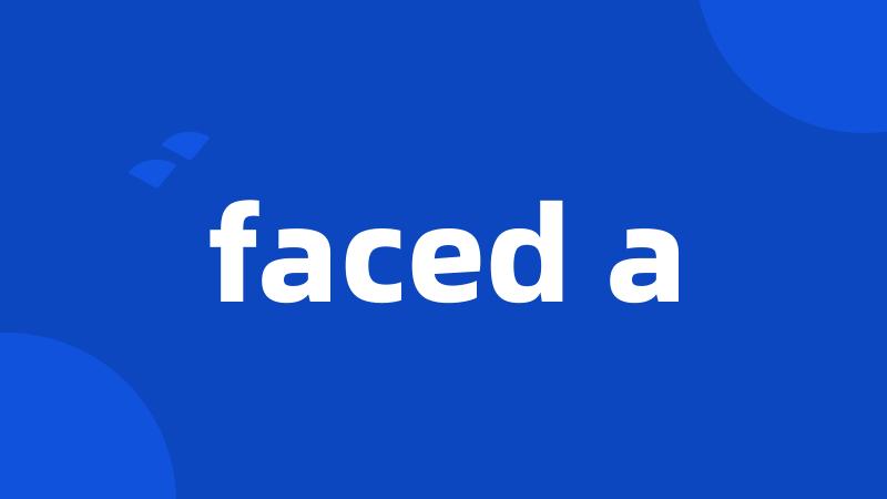 faced a