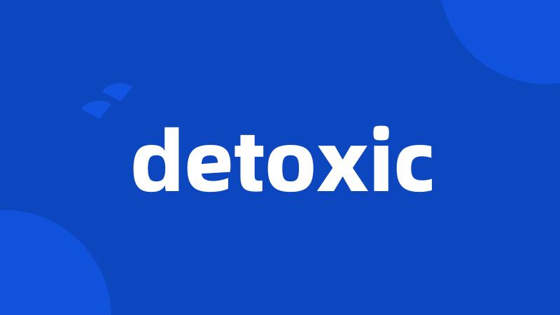 detoxic