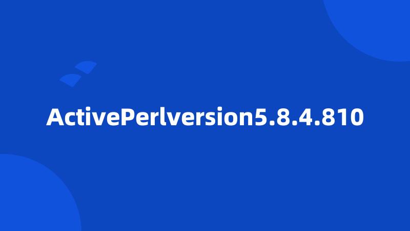 ActivePerlversion5.8.4.810