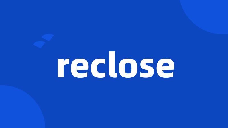 reclose