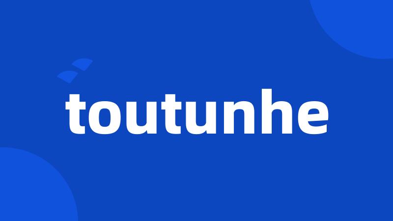 toutunhe